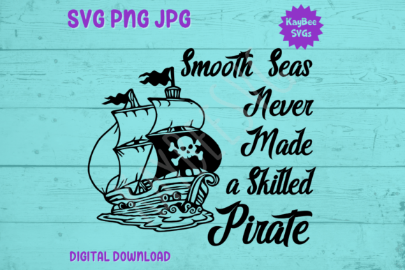 Smooth Seas Never Made a Skilled Pirate Graphics & T-Shirt Designs