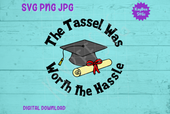 Tassel Was Worth the Hassle Grad SVG: Graphics & Tees